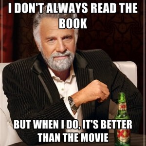 i-dont-always-read-the-book-but-when-i-do-its-better-than-the-movie